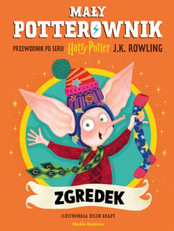 Mały potterownik. Zgredek. Przewodnik po serii Harry Potter. Harry Potter - J.K. Rowling