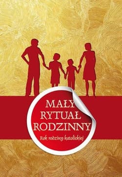 Mały rytuał rodzinny. Rok rodziny katolickiej - Praca zbiorowa
