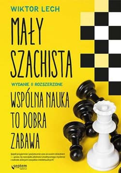 Mały szachista. Wspólna nauka to dobra zabawa. Wydanie II rozszerzone - ebook - Lech Wiktor
