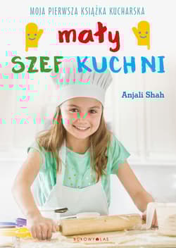 Mały szef kuchni. Moja pierwsza książka kucharska - Anjali Shah