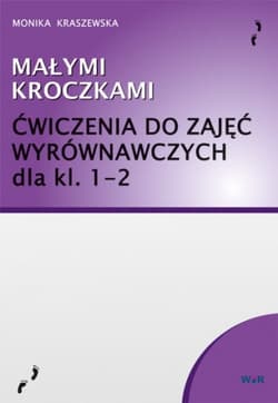 Małymi kroczkami Ćwiczenia zajęcia wyrównawcze klasy 1-2 - Monika Kraszewska