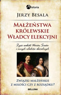 Małżeństwa królewskie. Władcy elekcyjni - Jerzy Besala