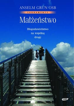Małżeństwo. Błogosławieństwo na wspólną drogę - Anselm Grün