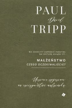 Małżeństwo Czego oczekiwaliście? Uczciwe spojrzenie na rzeczywistość małżeńską - Tripp Paul David