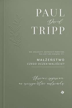 Małżeństwo Czego oczekiwaliście? Uczciwe spojrzenie na rzeczywistość małżeńską - Tripp Paul David