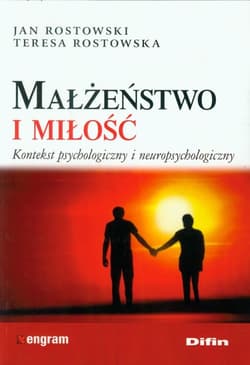 Małżeństwo i miłość Kontekst psychologiczny i neuropsychologiczny - Rostowski Jan, Rostowska Teresa