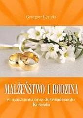 Małżeństwo i rodzina w nauczaniu oraz doświadczeniu Kościoła - Grzegorz Łęcicki