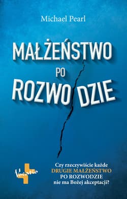 Małżeństwo po rozwodzie Czy rzeczywiście każde drugie małżeństwo po rozwodzie nie ma Bożej akceptacji? - Michael Pearl