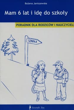 Mam 6 lat i idę do szkoły Poradnik dla rodziców i nauczycieli