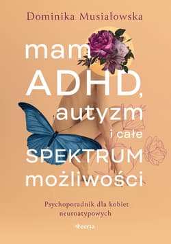 Mam ADHD, autyzm i całe spektrum możliwości - ebook - Dominika Musiałowska