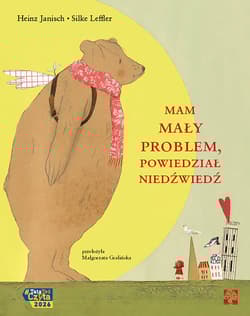 Mam mały problem, powiedział niedźwiedź - Heinz Janisch, Silke Leffler