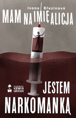 Mam na imię Alicja Jestem narkomanką - Ivona Brezinova