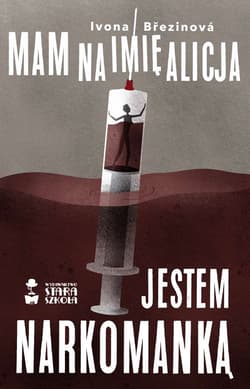 Mam na imię Alicja Jestem narkomanką - Ivona Brezinova