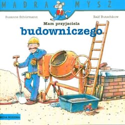 Mam przyjaciela budowniczego. Mądra mysz