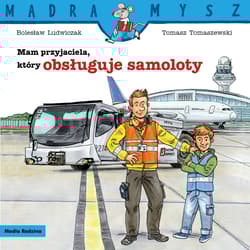 Mam przyjaciela, który obsługuje samoloty. Mądra Mysz - Bolesław Ludwiczak