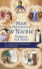 Mam przyjaciela w niebie. Homilie dla dzieci - ks. Jarosław Kwiatkowski, Ks. Marek Wilczewski