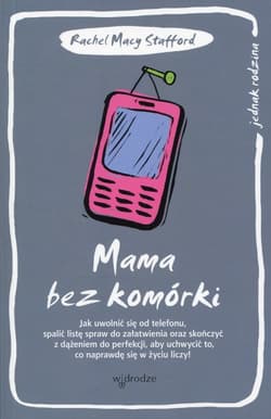Mama bez komórki - Stafford Rachel Macy