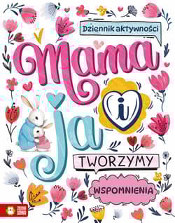 Mama i ja. Tworzymy wspomnienia - Opracowanie Zbiorowe