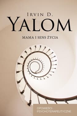 Mama i sens życia Opowieści psychoterapeutyczne - Irvin D. Yalom