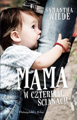 Mama w czterech ścianach - Samantha Wilde