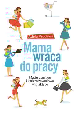 Mama wraca do pracy - Adela Prochyra