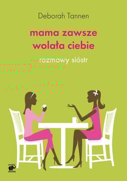 Mama zawsze wolała Ciebie. Rozmowy sióstr