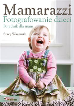Mamarazzi Fotografowanie dzieci Poradnik dla mam - Stacy Wasmuth