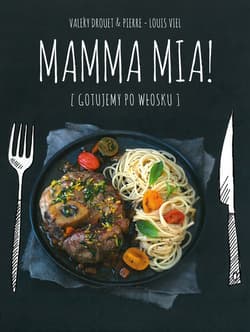 Mamma mia! Gotujemy po włosku - Drouet Valery, Viel Pierre-Louise