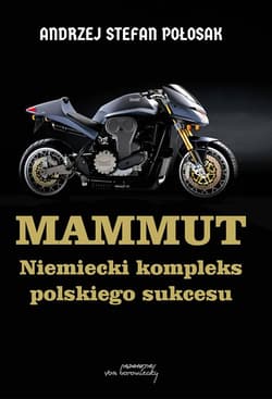 Mammut. Niemiecki kompleks polskiego sukcesu - Połosak Andrzej Stefan