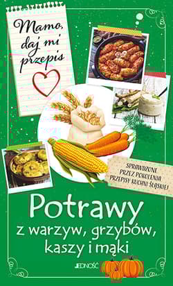 Mamo daj mi przepis Potrawy z warzyw, grzybów, kaszy i mąki - Bielecka Justyna