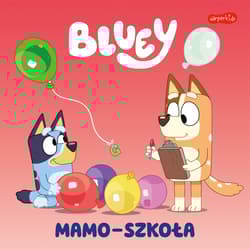 Mamo-szkoła. Bluey. Moja czytanka - Opracowanie Zbiorowe