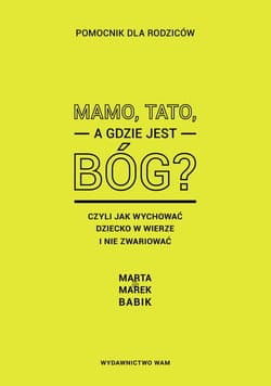 Mamo, Tato, a gdzie jest Bóg? - Babik Marta, Babik Marek
