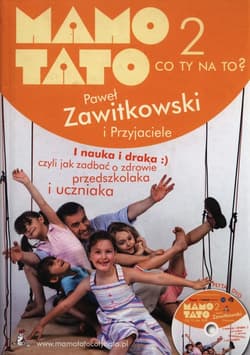 Mamo Tato co Ty na to 2 z płytą DVD I nauka i draka, czyli jak zadbać o zdrowie przedszkolaka i uczniaka. - Paweł Zawitkowski