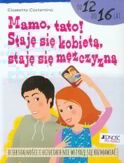 Mamo tato! Staję się kobietą staję się mężczyzną od 12 do 16 lat