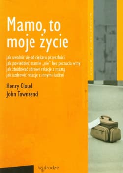 Mamo, to moje życie - Henry Cloud, John Townsend