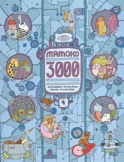 Mamoko 3000 - Aleksandra Mizielińska, Daniel Mizieliński
