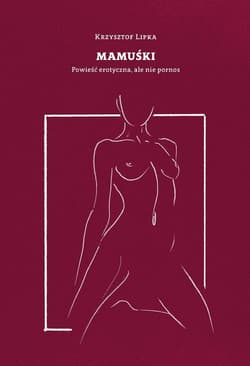 Mamuśki Powieść erotyczna ale nie pornos - Krzysztof Lipka