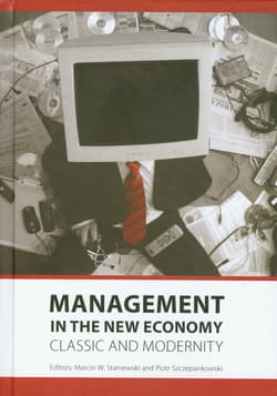 Management in the new economy Classic and modernity - Staniewski Marcin W., Piotr Szczepankowski