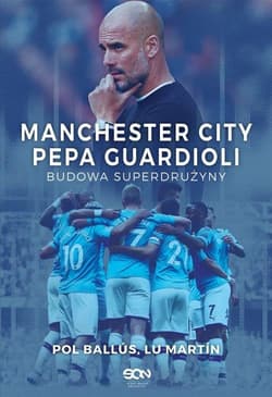 Manchester City Pepa Guardioli Budowa superdrużyny - Martín Lu, Ballús Pol