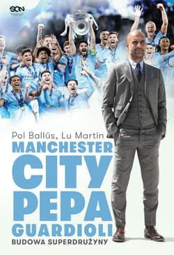 Manchester City Pepa Guardioli. Budowa superdrużyny. - Ballús Pol, Martín Lu