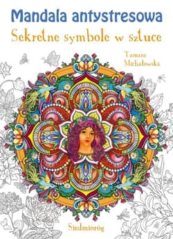 Mandala antystresowa Sekretne symbole w sztuce - Tamara Michałowska