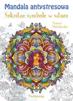 Mandala antystresowa Sekretne symbole w sztuce - Tamara Michałowska