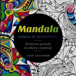 Mandala. Książka do kolorowania. Kreatywne pomysły do zabawy i medytacji