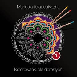 Mandala terapeutyczna 1. Kolorowanki dla dorosłych - Praca zbiorowa