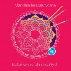 Mandala terapeutyczna 6. Kolorowanki dla dorosłych - Praca zbiorowa