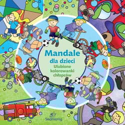Mandale dla dzieci. Ulubione kolorowanki chłopców - Opracowanie Zbiorowe