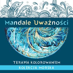 Mandale Uważności. Kolekcja morska. Terapia kolorowaniem - Kate Agnes
