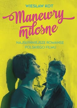 Manewry miłosne. Najsłynniejsze romanse polskiego filmu - Wiesław Kot