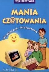 Mania czatowania. Słowniczek internetowy - Anna Tkaczyk