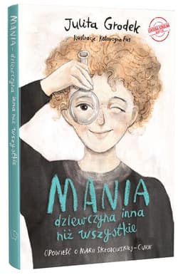 Mania dziewczyna inna niż wszystkie Opowieść o Marii Skłodowskiej-Curie - Grodek Julita